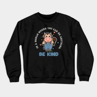 In A World Where You Can Be Anything Be Kind Crewneck Sweatshirt